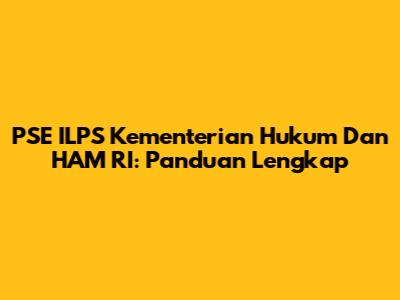 PSE ILPS Kementerian Hukum Dan HAM RI: Panduan Lengkap
