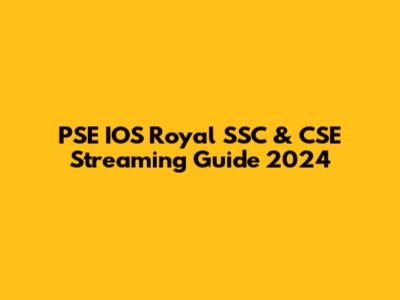 PSE IOS Royal SSC & CSE Streaming Guide 2024