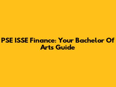 PSE ISSE Finance: Your Bachelor Of Arts Guide