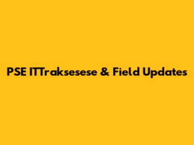 PSE ITTraksesese & Field Updates