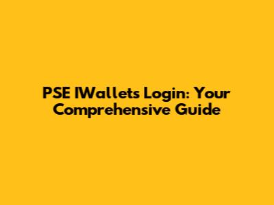 PSE IWallets Login: Your Comprehensive Guide
