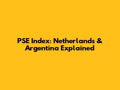 PSE Index: Netherlands & Argentina Explained