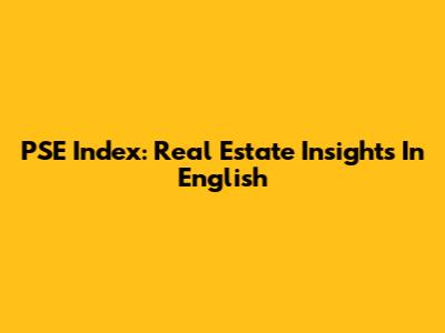 PSE Index: Real Estate Insights In English