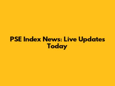 PSE Index News: Live Updates Today