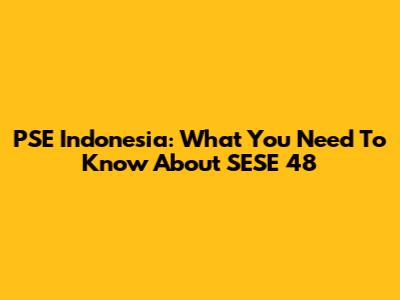 PSE Indonesia: What You Need To Know About SESE 48