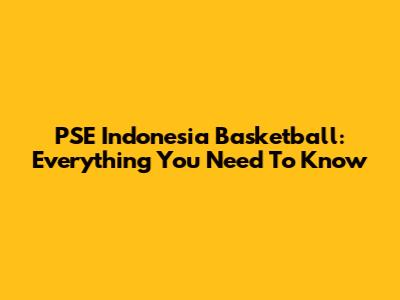 PSE Indonesia Basketball: Everything You Need To Know