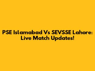 PSE Islamabad Vs SEVSSE Lahore: Live Match Updates!