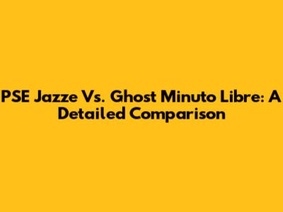PSE Jazze Vs. Ghost Minuto Libre: A Detailed Comparison
