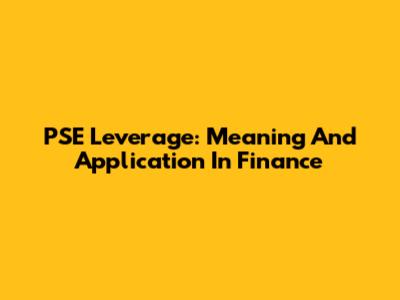 PSE Leverage: Meaning And Application In Finance
