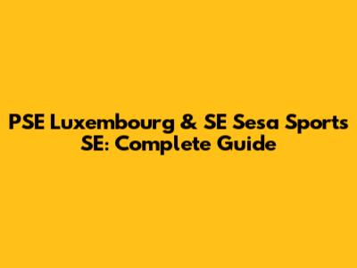 PSE Luxembourg & SE Sesa Sports SE: Complete Guide