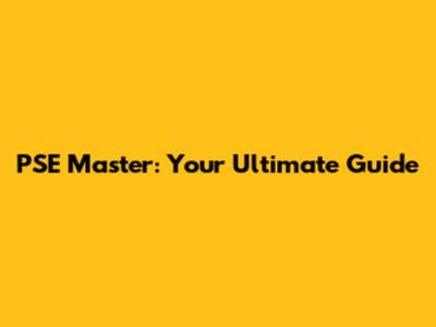 PSE Master: Your Ultimate Guide