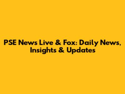 PSE News Live & Fox: Daily News, Insights & Updates