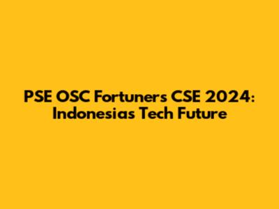 PSE OSC Fortuners CSE 2024: Indonesia's Tech Future