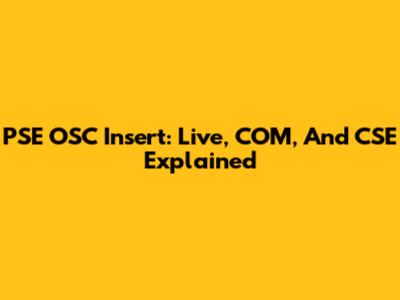 PSE OSC Insert: Live, COM, And CSE Explained
