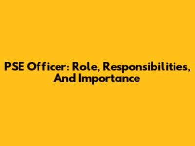 PSE Officer: Role, Responsibilities, And Importance