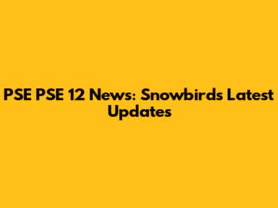 PSE PSE 12 News: Snowbird's Latest Updates