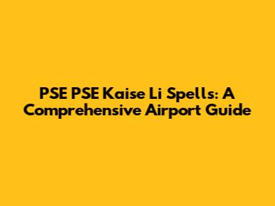 PSE PSE Kaise Li Spells: A Comprehensive Airport Guide