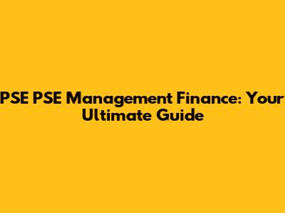 PSE PSE Management Finance: Your Ultimate Guide