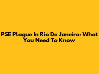 PSE Plague In Rio De Janeiro: What You Need To Know