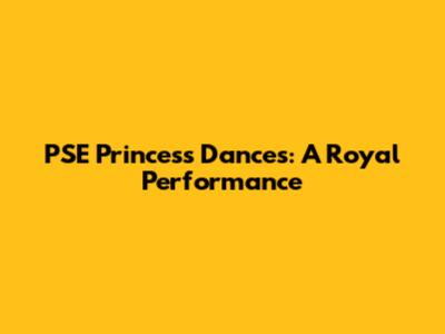 PSE Princess Dances: A Royal Performance