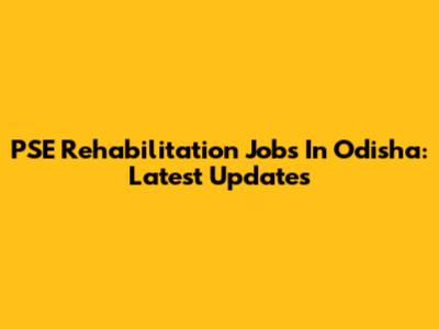 PSE Rehabilitation Jobs In Odisha: Latest Updates