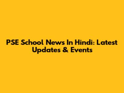 PSE School News In Hindi: Latest Updates & Events
