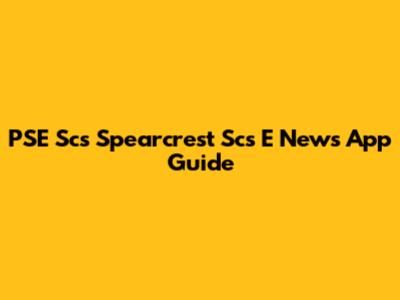 PSE Scs Spearcrest Scs E News App Guide