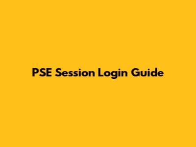 PSE Session Login Guide