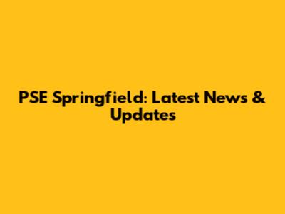 PSE Springfield: Latest News & Updates