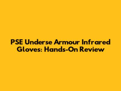 PSE Underse Armour Infrared Gloves: Hands-On Review