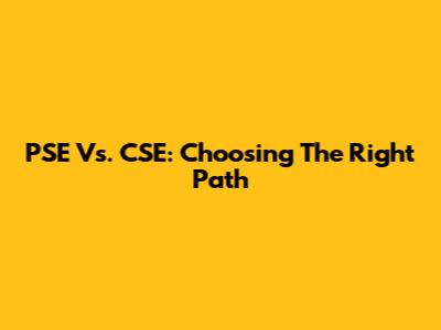 PSE Vs. CSE: Choosing The Right Path