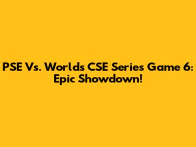 PSE Vs. Worlds CSE Series Game 6: Epic Showdown!