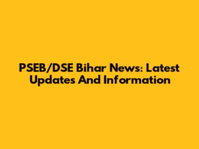 PSEB/DSE Bihar News: Latest Updates And Information