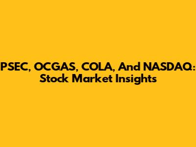 PSEC, OCGAS, COLA, And NASDAQ: Stock Market Insights