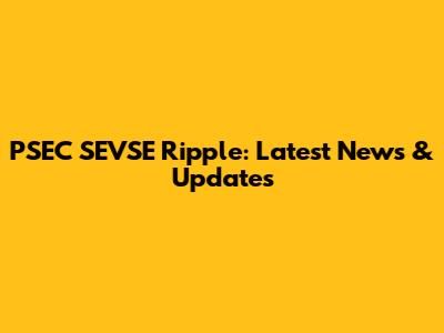 PSEC SEVSE Ripple: Latest News & Updates