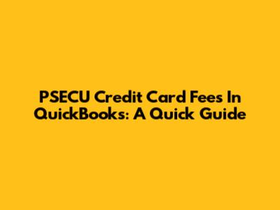PSECU Credit Card Fees In QuickBooks: A Quick Guide