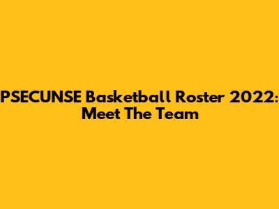 PSECUNSE Basketball Roster 2022: Meet The Team