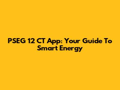 PSEG 12 CT App: Your Guide To Smart Energy
