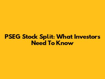 PSEG Stock Split: What Investors Need To Know