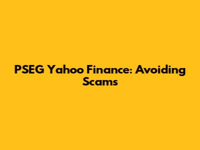 PSEG Yahoo Finance: Avoiding Scams