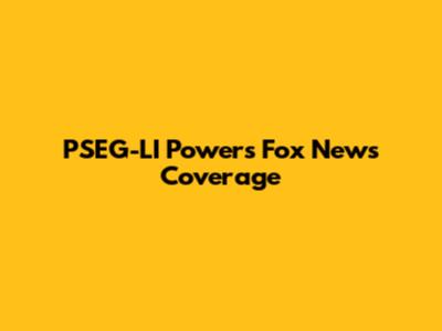 PSEG-LI Powers Fox News Coverage