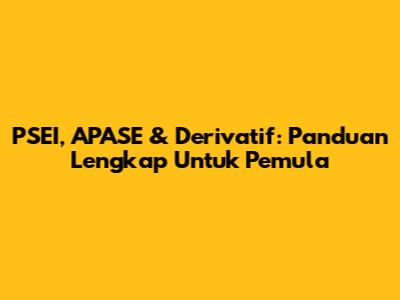 PSEI, APASE & Derivatif: Panduan Lengkap Untuk Pemula