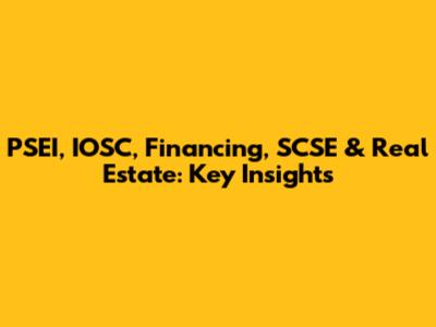 PSEI, IOSC, Financing, SCSE & Real Estate: Key Insights