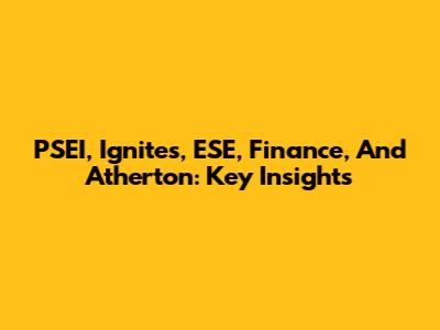 PSEI, Ignites, ESE, Finance, And Atherton: Key Insights
