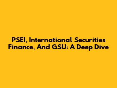 PSEI, International Securities Finance, And GSU: A Deep Dive