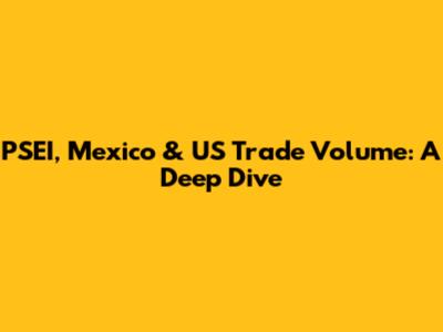 PSEI, Mexico & US Trade Volume: A Deep Dive