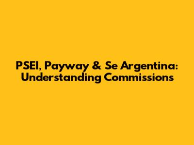 PSEI, Payway & Se Argentina: Understanding Commissions