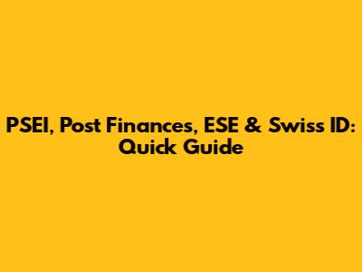 PSEI, Post Finances, ESE & Swiss ID: Quick Guide