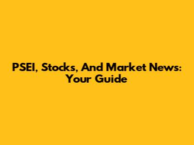PSEI, Stocks, And Market News: Your Guide