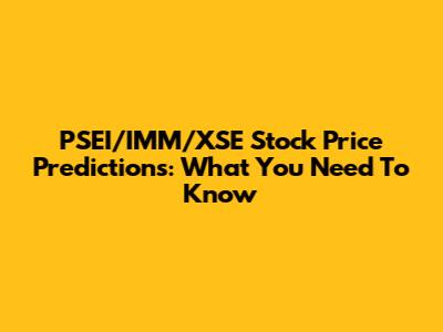 PSEI/IMM/XSE Stock Price Predictions: What You Need To Know